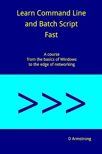 Download Learn Command Line and Batch Script Fast: A course from the basics of Windows to the edge of networking PDF