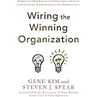 Wiring the Winning Organization: Liberating Our Collective Greatness through Slowification, Simplification, and Amplification