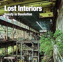 Lost Interiors: Beauty in Isolation (Abandoned Places) Lost Interiors: Beauty in Isolation (Abandoned Places)