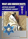 What is Hebrew Roots, Messianic Believers and Messianic Judaism?