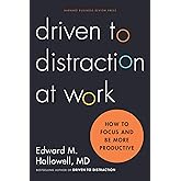 Driven to Distraction at Work: How to Focus and Be More Productive