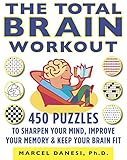 The Total Brain Workout: 450 Puzzles to Sharpen Your Mind, Improve Your Memory & Keep Your Brain Fit by 