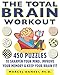 The Total Brain Workout: 450 Puzzles to Sharpen Your Mind, Improve Your Memory & Keep Your Brain Fit