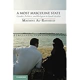 A Most Masculine State: Gender, Politics and Religion in Saudi Arabia (Cambridge Middle East Studies)