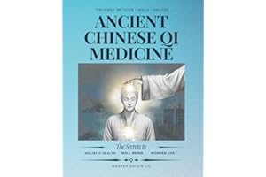 Ancient Chinese Qi Medicine: The Secrets for Holistic Health, Well-Being and Modern Life
