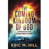 The Coming Kingdom of God: A Reference Guide to the Second Coming of Christ
