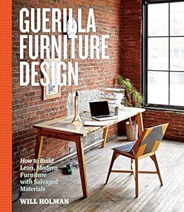 Guerilla Furniture Design: How to Build Lean, Modern Furniture with Salvaged Materials book cover