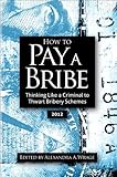 How to Pay a Bribe: Thinking Like a Criminal to Thwart Bribery Schemes