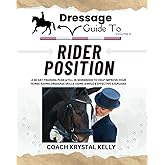 Dressage Guide to Rider Position: A 28 day training plan & fill in workbook to help improve your horse riding dressage skills using simple & effective exercises (Dressage Guide Book How to Series)