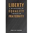 Liberty, Equality, Fraternity: A Refutation of Liberalism