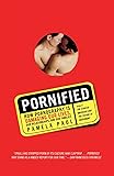 Pornified: How Pornography Is Damaging Our Lives, Our Relationships, and Our Families