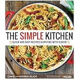 The Simple Kitchen: Quick and Easy Recipes Bursting With Flavor