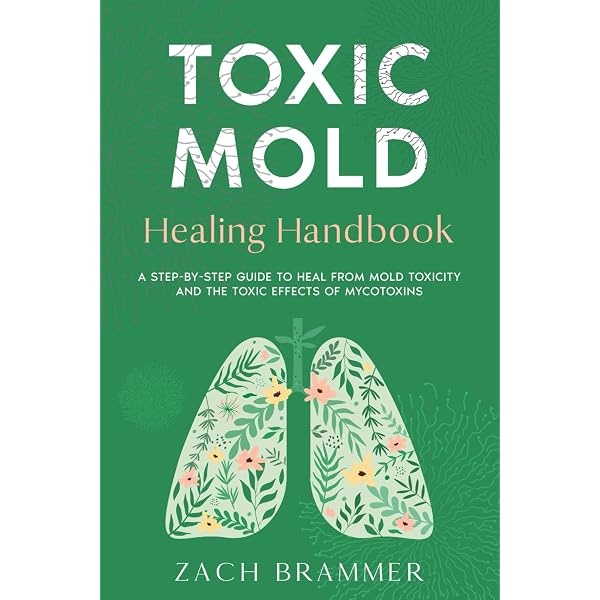 Toxic Mold Healing Handbook: A Step-by-Step Guide to Heal from