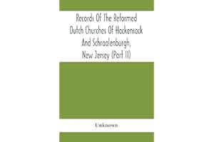 Records Of The Reformed Dutch Churches Of Hackensack And Schraalenburgh, New Jersey (Part Ii)