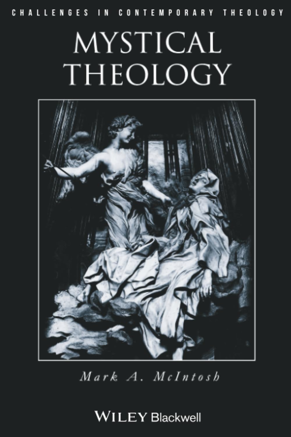 Mystical Theology: The Integrity of Spirituality and Theology (Challenges in Contemporary Theology)