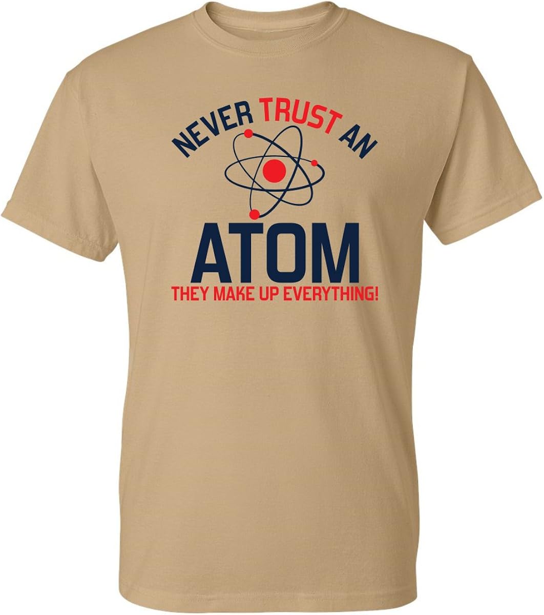 Never Trust an Atom Adult Humor Science Graphic Novelty Sarcastic Funny T Shirt: Clothing