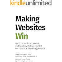 Making Websites Win: Apply the Customer-Centric Methodology That Has Doubled the Sales of Many Leading Websites