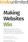 Making Websites Win: Apply the Customer-Centric Methodology That Has Doubled the Sales of Many Leading Websites