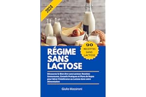 Régime Sans Lactose: Découvrez le Bien-être sans Lactose: Recettes Savoureuses, Conseils Pratiques et Plans de Repas pour Gér