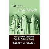 Patient, Heal Thyself: How the "New Medicine" Puts the Patient in Charge
