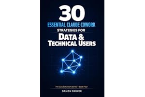 30 Essential Claude Cowork Strategies for Data & Technical Users: The Complete Guide for Analysts, Engineers, and Technical T