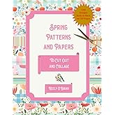 Spring Patterns and Papers To Cut Out and Collage: For Scrapbooking, Junk Journaling, Collage Art, Card Making, Postcards and