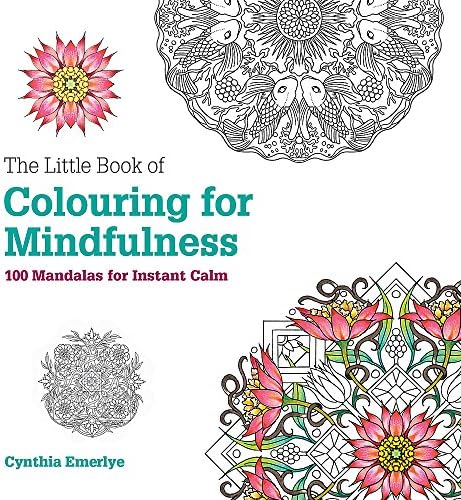 The Little Book of Colouring For Mindfulness: 100 Mandalas for Instant Calm