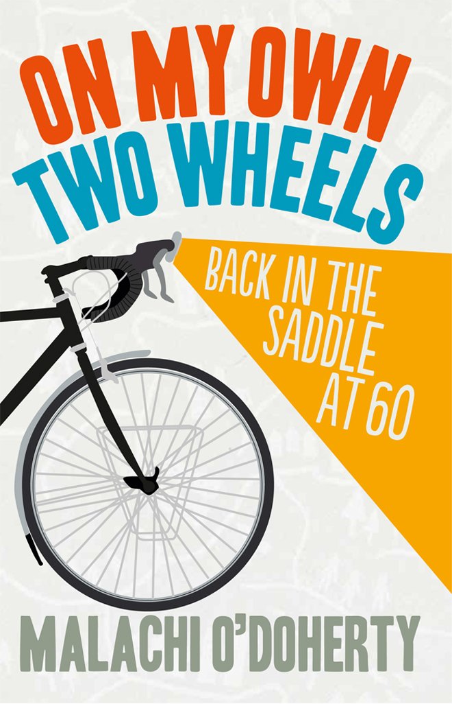 On My Own Two Wheels Back In The Saddle At Sixty Amazon Co Uk Malachi O Doherty Books