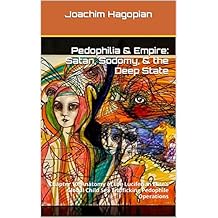 Pedophilia & Empire: Satan, Sodomy, & The Deep State: Chapter 10: Anatomy of the Luciferian Elite’s Global Child Sex Trafficking Pedophile Operations