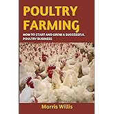 POULTRY FARMING: How to Start and Grow a Successful Poultry Business