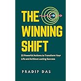 The Winning Shift: 15 Powerful Actions to Transform Your Life and Achieve Lasting Success (Success Breakthrough Series)