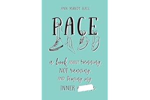Pace: A Book About Running, Not Running and Taming My Inner **