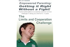 Empowered Parenting: Getting it Right Without a Fight! The Limits and Cooperation Challenge (Birth to age 6)