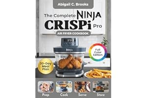 Ninja CRISPi Pro Air Fryer Cookbook for Beginners: 6 - in - 1: Over 100 Crispy, Flavorful, Delicious and Tasty Recipes to Enjoy with Tips & Tricks, Nutritional Info and 30-Day Meal Plan (Full Color)