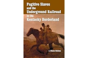 Fugitive Slaves and the Underground Railroad in the Kentucky Borderland
