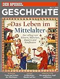 SPIEGEL GESCHICHTE 4/2013: Das Leben im Mittelalter