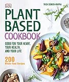 Plant-Based Cookbook: Good for Your Heart, Your Health, and Your Life; 200 Whole-food Recipes by Trish Sebben-Krupka