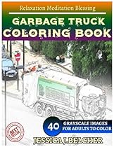 GARBAGE TRUCK Coloring book for Adults Relaxation Meditation Blessing: Sketches Coloring Book 40 Grayscale Images GARBAGE TRUCK Coloring book for Adults Relaxation Meditation Blessing: Sketches Coloring Book 40 Grayscale Images