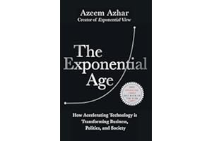 The Exponential Age: How Accelerating Technology is Transforming Business, Politics and Society