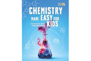 Chemistry Made Easy For Kids: Visual Learning Guide to Middle School Science: Understanding the Periodic Table, Atoms and Mol