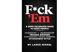 F*CK ’EM: A ZERO-TOLERANCE GUIDE TO TOXIC PEOPLE