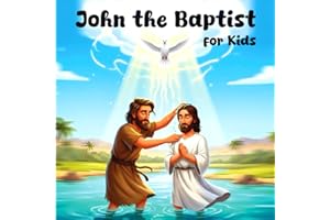 Story of John the Baptist: A Bible Storybook for Kids About Baptism, Humility, and Baptism of Jesus