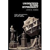 Unidentified Flying Hyperobject: UFOs, Philosophy, and the End of the World