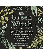 The Green Witch: Your Complete Guide to the Natural Magic of Herbs, Flowers, Essential Oils, and More