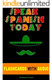 SPANISH: SPEAK SPANISH TODAY: THE COMPLETE BEGINNERS GUIDE TO LEARNING SPANISH FAST AND EASILY WITH FLASHCARDS, AUDIO AND MUCH MORE!(Spanish for dummies, Rosetta Stone)