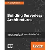 Building Serverless Architectures: Unleash the power of AWS Lambdas for your applications