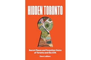 Hidden Toronto: Secret Places and Forgotten Gems of Toronto and the GTA