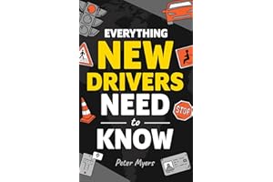 Everything New Drivers Need To Know: How to Pass the Driving Test, Avoid Accidents, Handle Car Breakdowns, Decode Road Signs,