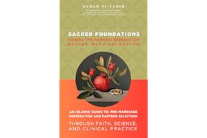 Sacred Foundations: Raising The Rabbani Generation Begins With Selection: An Islamic Guide to Pre-Marriage Preparation and Pa
