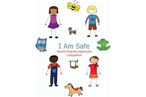 I Am Safe - Parent/Teacher/Advocate Companion: Training Children to Recognize & Avoid Sexual Abuse in a Positive Setting